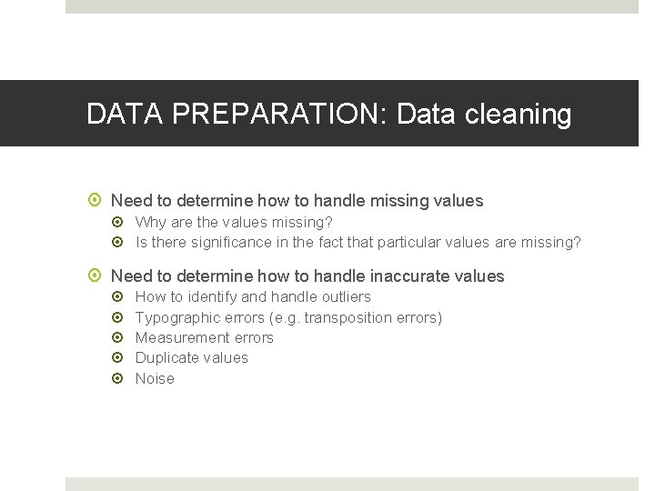 DATA PREPARATION: Data cleaning Need to determine how to handle missing values Why are