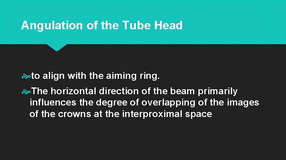 Angulation of the Tube Head to align with the aiming ring. The horizontal direction
