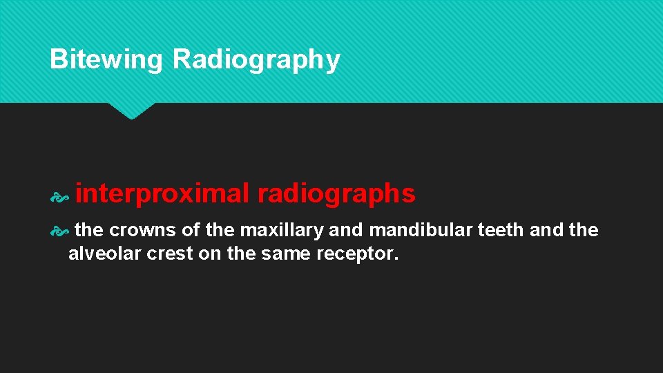 Bitewing Radiography interproximal radiographs the crowns of the maxillary and mandibular teeth and the