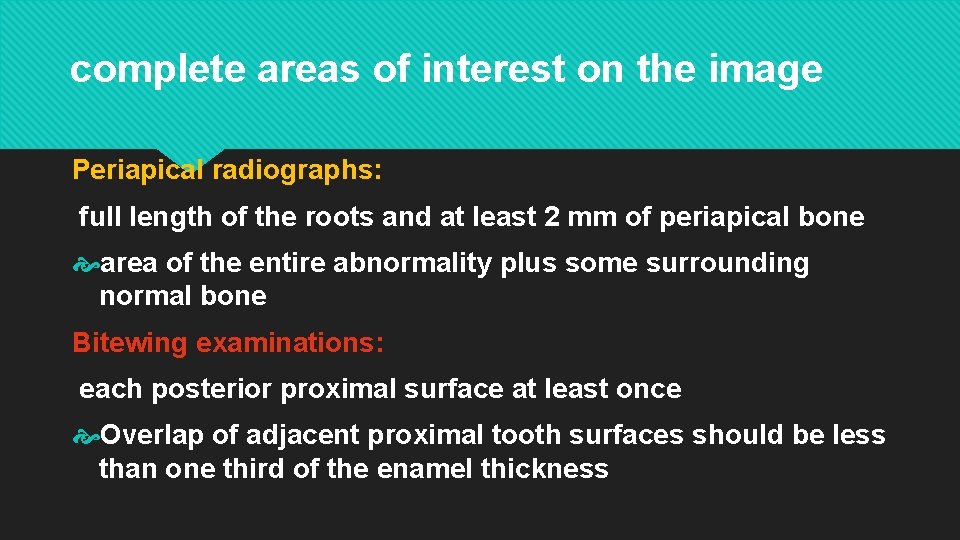 complete areas of interest on the image Periapical radiographs: full length of the roots