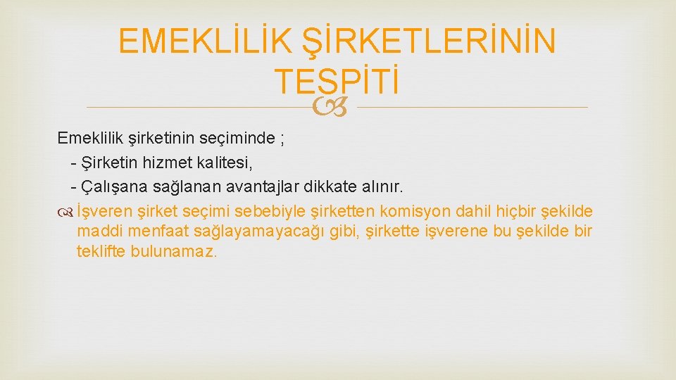 EMEKLİLİK ŞİRKETLERİNİN TESPİTİ Emeklilik şirketinin seçiminde ; - Şirketin hizmet kalitesi, - Çalışana sağlanan