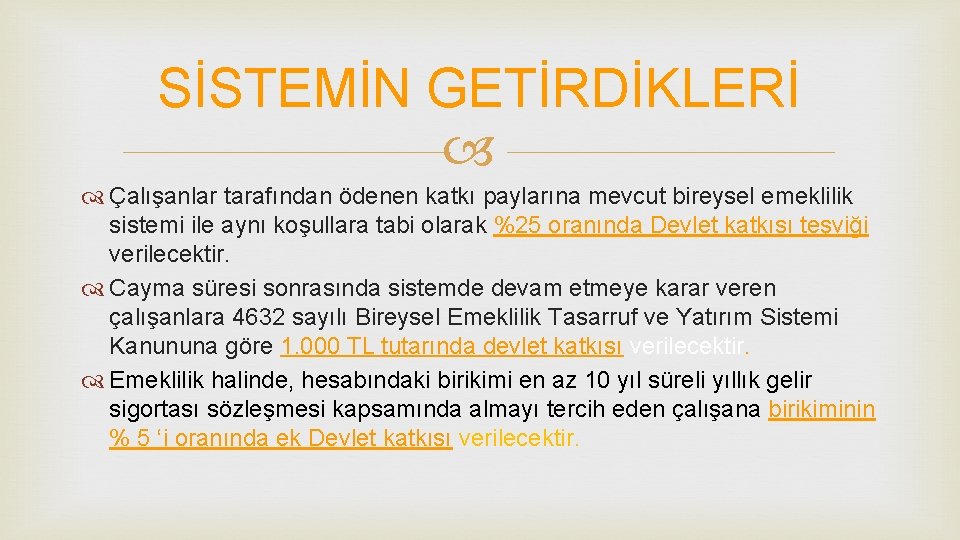 SİSTEMİN GETİRDİKLERİ Çalışanlar tarafından ödenen katkı paylarına mevcut bireysel emeklilik sistemi ile aynı koşullara