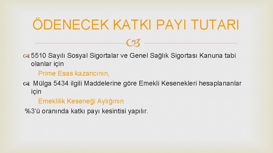 ÖDENECEK KATKI PAYI TUTARI 5510 Sayılı Sosyal Sigortalar ve Genel Sağlık Sigortası Kanuna tabi