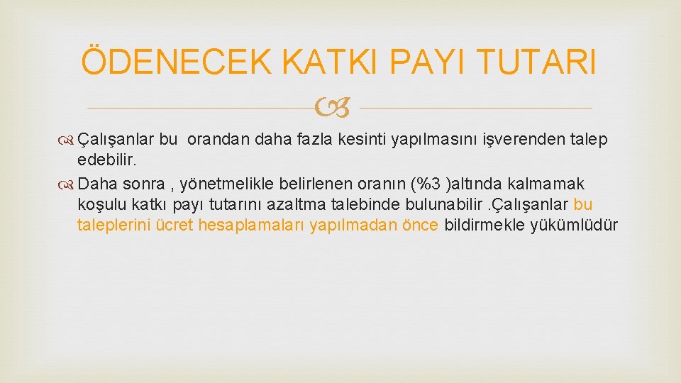 ÖDENECEK KATKI PAYI TUTARI Çalışanlar bu orandan daha fazla kesinti yapılmasını işverenden talep edebilir.