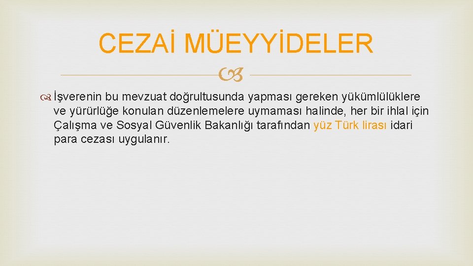 CEZAİ MÜEYYİDELER İşverenin bu mevzuat doğrultusunda yapması gereken yükümlülüklere ve yürürlüğe konulan düzenlemelere uymaması