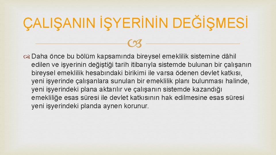 ÇALIŞANIN İŞYERİNİN DEĞİŞMESİ Daha önce bu bölüm kapsamında bireysel emeklilik sistemine dâhil edilen ve