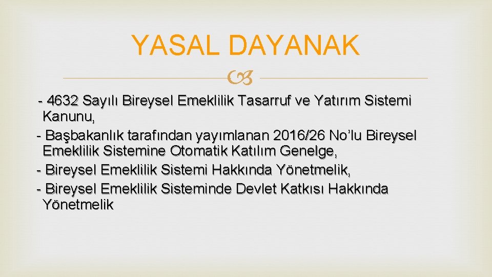 YASAL DAYANAK - 4632 Sayılı Bireysel Emeklilik Tasarruf ve Yatırım Sistemi Kanunu, - Başbakanlık