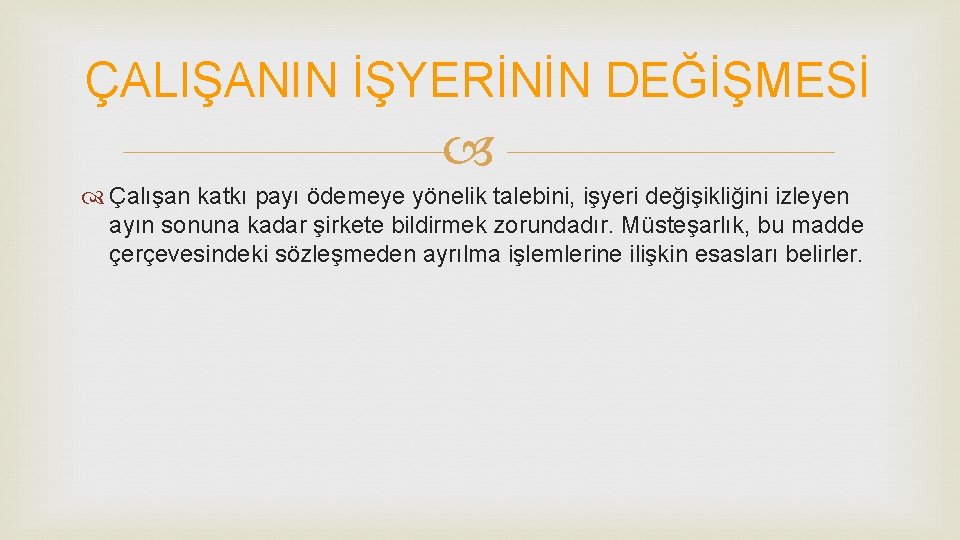 ÇALIŞANIN İŞYERİNİN DEĞİŞMESİ Çalışan katkı payı ödemeye yönelik talebini, işyeri değişikliğini izleyen ayın sonuna