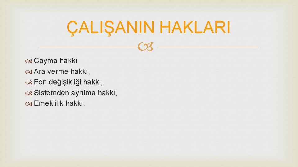 ÇALIŞANIN HAKLARI Cayma hakkı Ara verme hakkı, Fon değişikliği hakkı, Sistemden ayrılma hakkı, Emeklilik