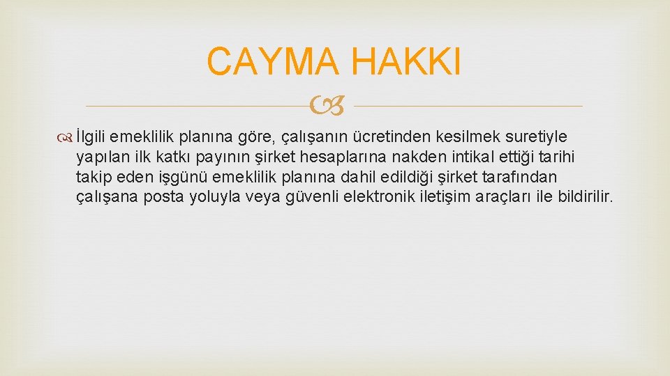 CAYMA HAKKI İlgili emeklilik planına göre, çalışanın ücretinden kesilmek suretiyle yapılan ilk katkı payının