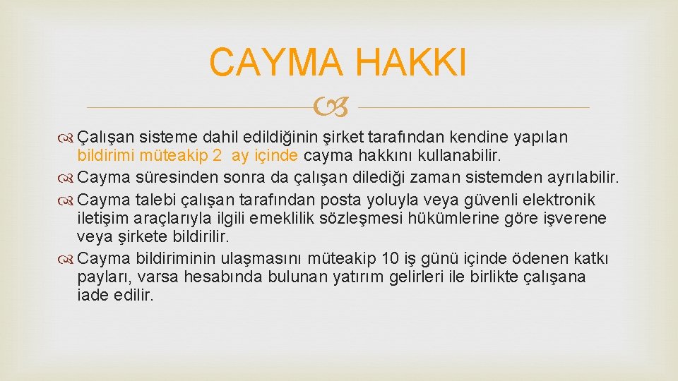 CAYMA HAKKI Çalışan sisteme dahil edildiğinin şirket tarafından kendine yapılan bildirimi müteakip 2 ay