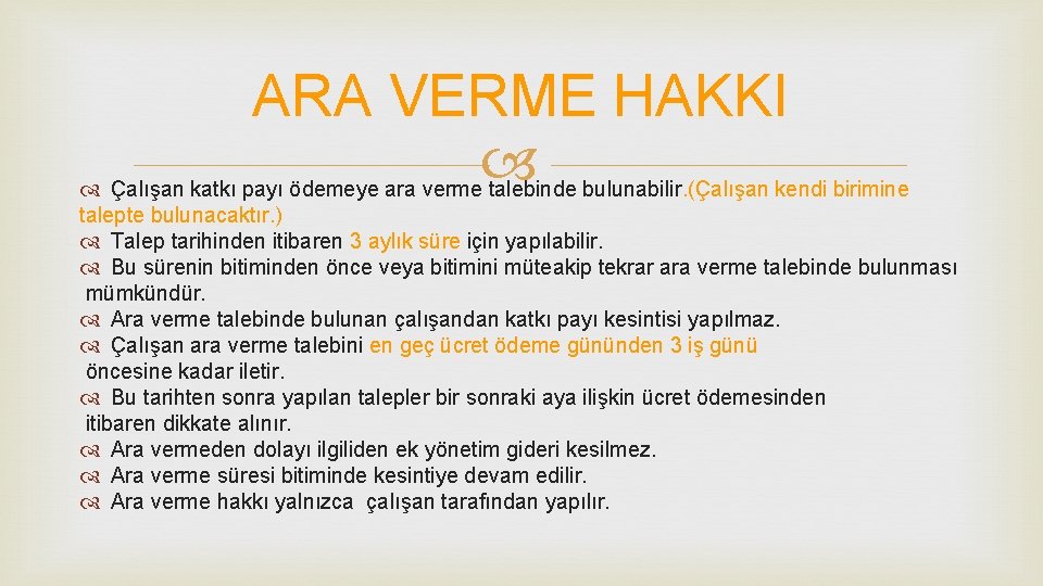ARA VERME HAKKI Çalışan katkı payı ödemeye ara verme talebinde bulunabilir. (Çalışan kendi birimine