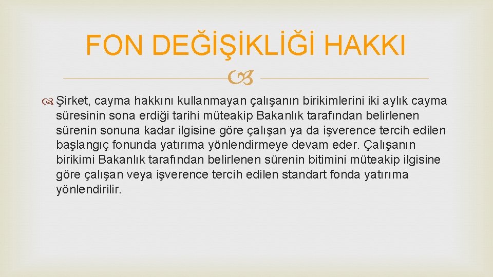 FON DEĞİŞİKLİĞİ HAKKI Şirket, cayma hakkını kullanmayan çalışanın birikimlerini iki aylık cayma süresinin sona