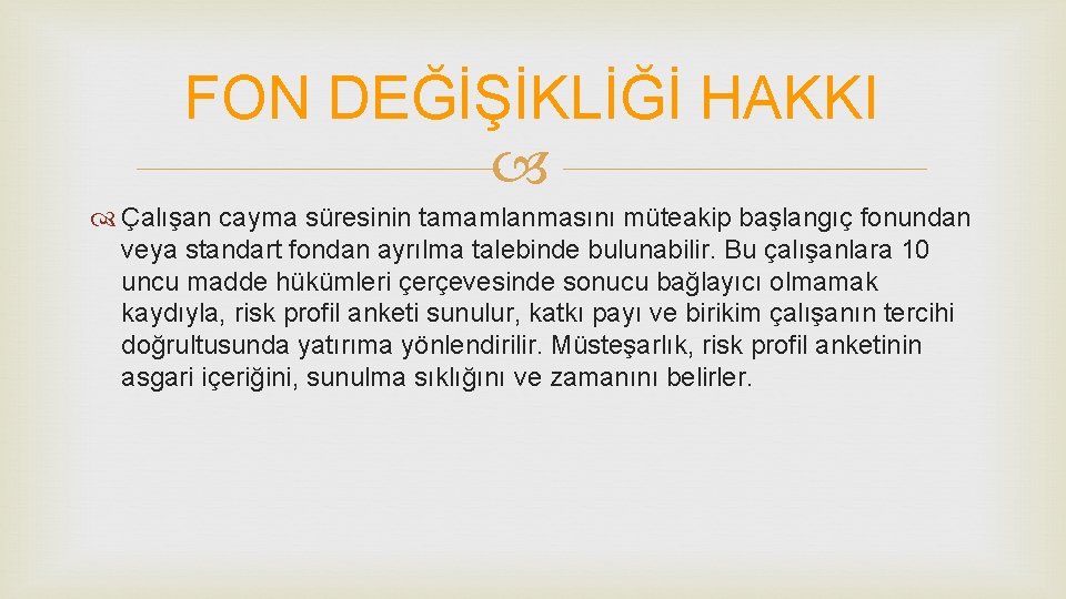 FON DEĞİŞİKLİĞİ HAKKI Çalışan cayma süresinin tamamlanmasını müteakip başlangıç fonundan veya standart fondan ayrılma