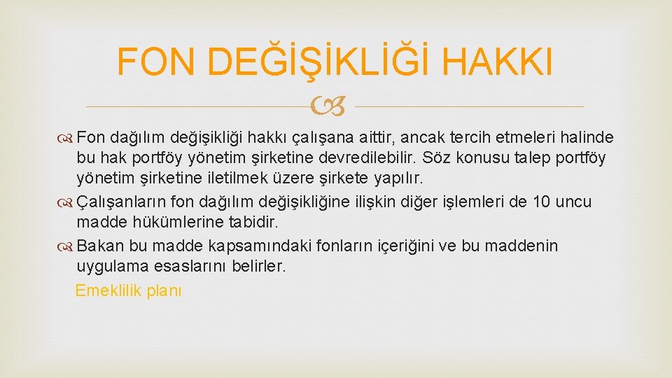 FON DEĞİŞİKLİĞİ HAKKI Fon dağılım değişikliği hakkı çalışana aittir, ancak tercih etmeleri halinde bu