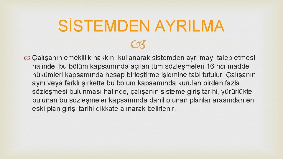 SİSTEMDEN AYRILMA Çalışanın emeklilik hakkını kullanarak sistemden ayrılmayı talep etmesi halinde, bu bölüm kapsamında
