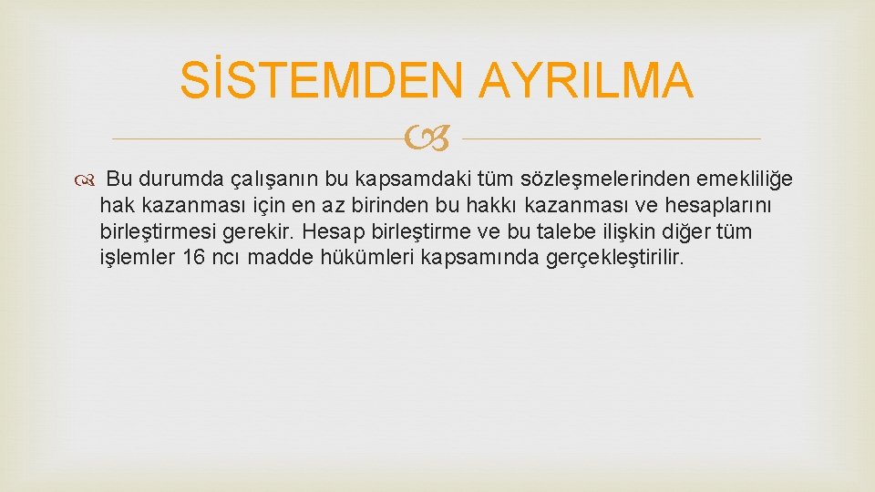 SİSTEMDEN AYRILMA Bu durumda çalışanın bu kapsamdaki tüm sözleşmelerinden emekliliğe hak kazanması için en