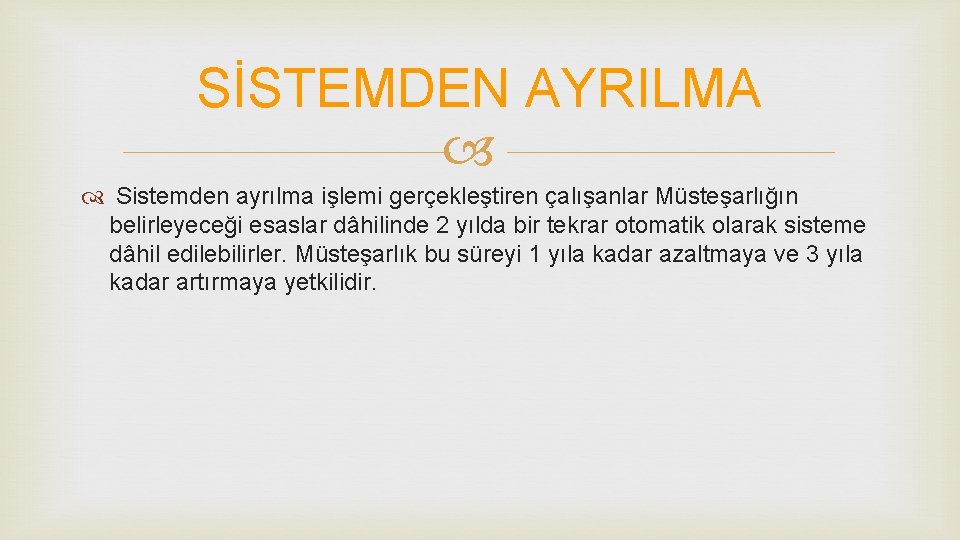 SİSTEMDEN AYRILMA Sistemden ayrılma işlemi gerçekleştiren çalışanlar Müsteşarlığın belirleyeceği esaslar dâhilinde 2 yılda bir