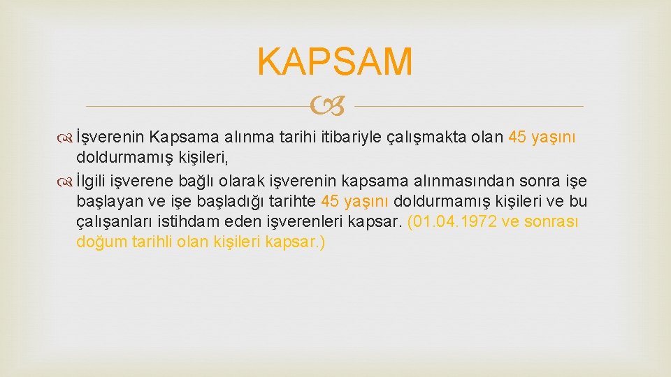 KAPSAM İşverenin Kapsama alınma tarihi itibariyle çalışmakta olan 45 yaşını doldurmamış kişileri, İlgili işverene