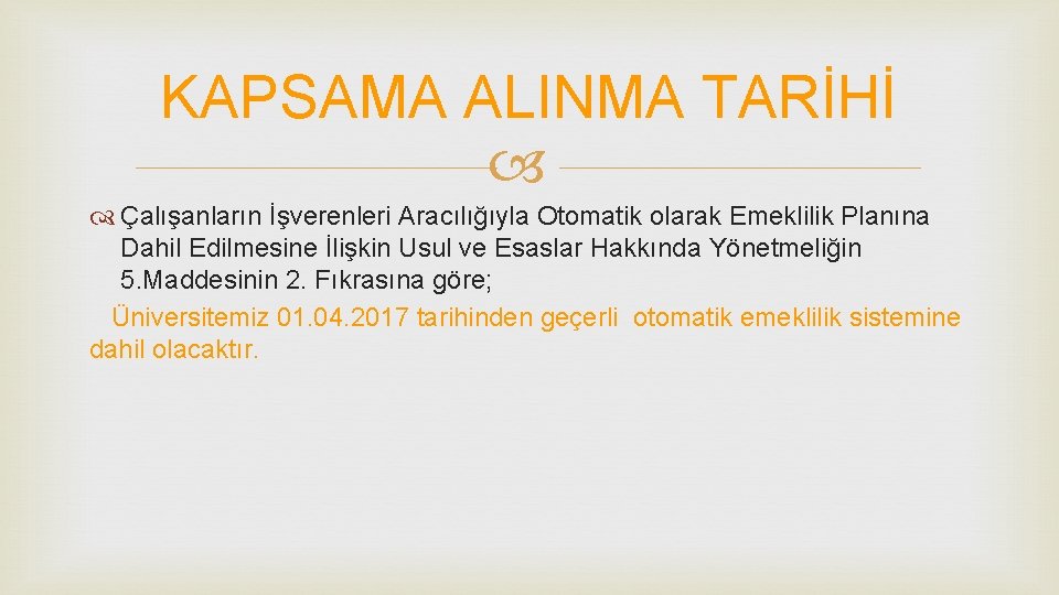 KAPSAMA ALINMA TARİHİ Çalışanların İşverenleri Aracılığıyla Otomatik olarak Emeklilik Planına Dahil Edilmesine İlişkin Usul