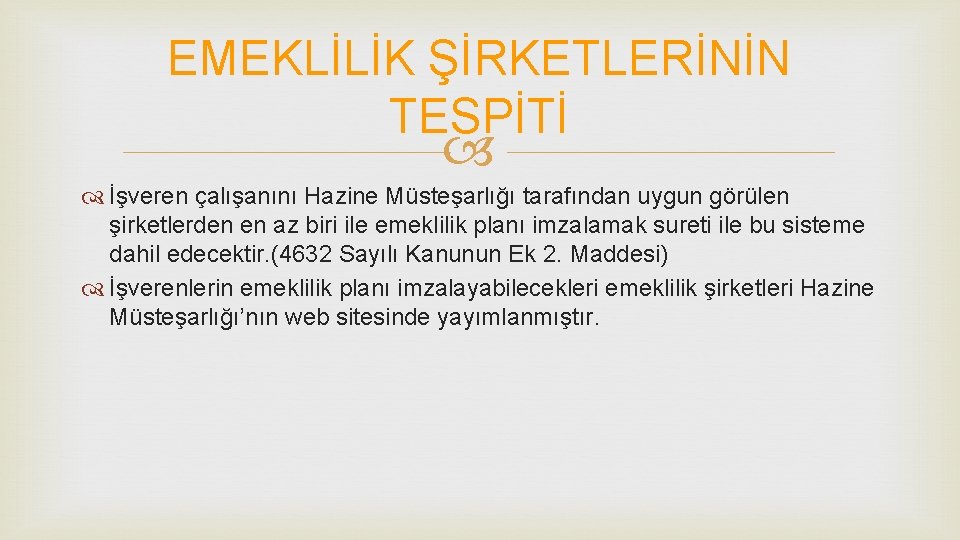 EMEKLİLİK ŞİRKETLERİNİN TESPİTİ İşveren çalışanını Hazine Müsteşarlığı tarafından uygun görülen şirketlerden en az biri