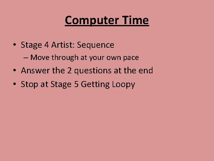 Computer Time • Stage 4 Artist: Sequence – Move through at your own pace