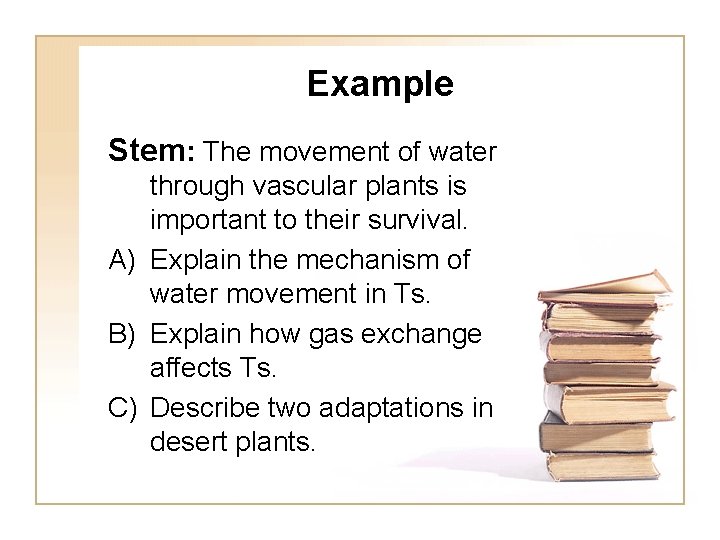 Example Stem: The movement of water through vascular plants is important to their survival.