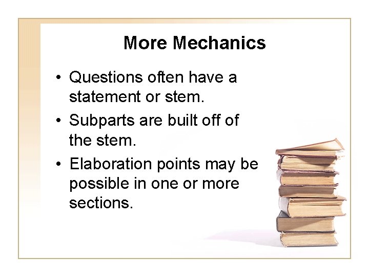 More Mechanics • Questions often have a statement or stem. • Subparts are built