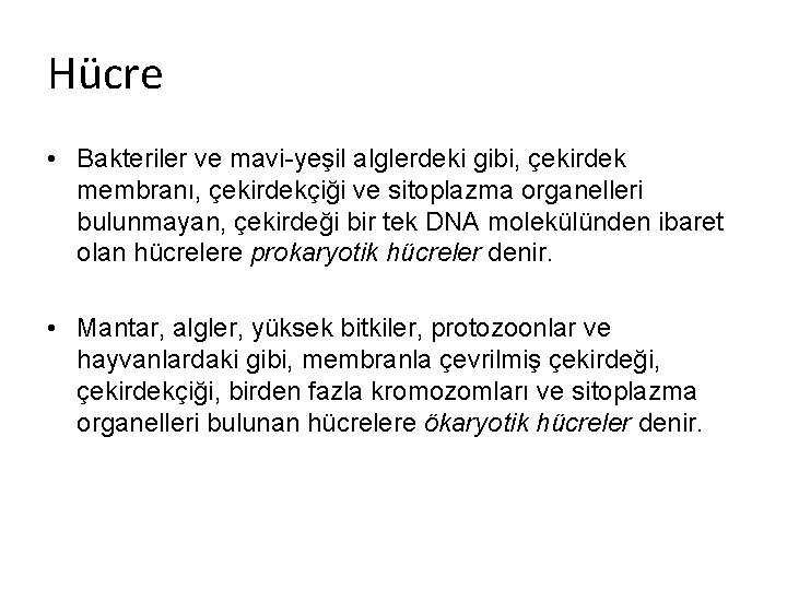 Hücre • Bakteriler ve mavi-yeşil alglerdeki gibi, çekirdek membranı, çekirdekçiği ve sitoplazma organelleri bulunmayan,