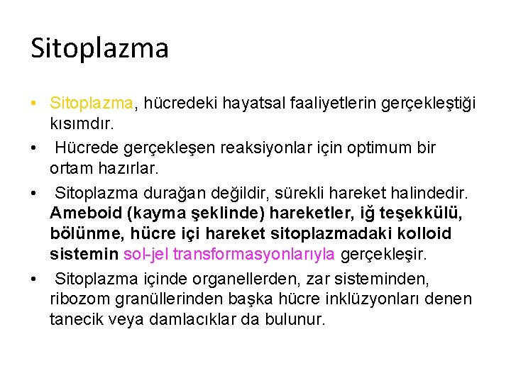 Sitoplazma • Sitoplazma, hücredeki hayatsal faaliyetlerin gerçekleştiği kısımdır. • Hücrede gerçekleşen reaksiyonlar için optimum