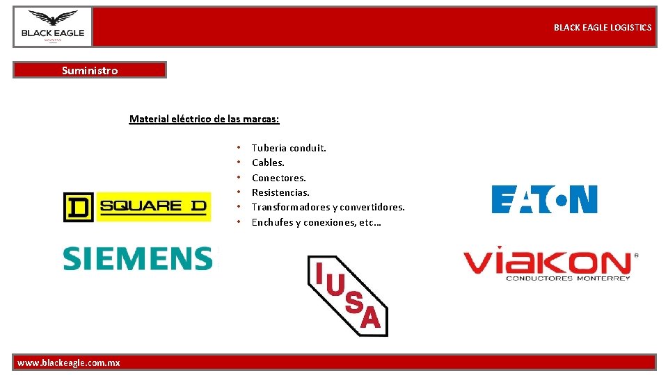 BLACK EAGLE LOGISTICS Suministro Material eléctrico de las marcas: • • • www. blackeagle.