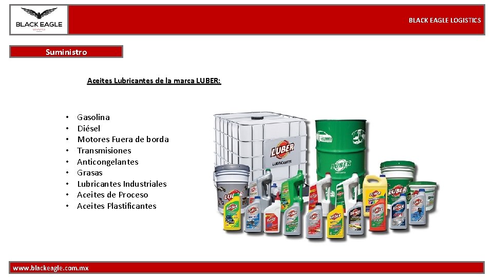 BLACK EAGLE LOGISTICS Suministro Aceites Lubricantes de la marca LUBER: • • • Gasolina