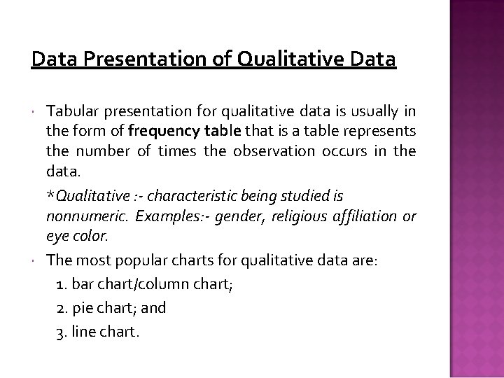 Data Presentation of Qualitative Data Tabular presentation for qualitative data is usually in the