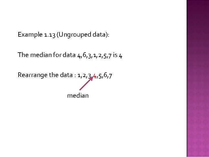 Example 1. 13 (Ungrouped data): The median for data 4, 6, 3, 1, 2,