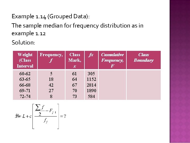 Example 1. 14 (Grouped Data): The sample median for frequency distribution as in example