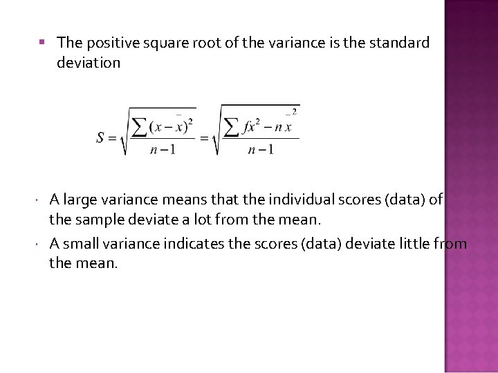  The positive square root of the variance is the standard deviation A large