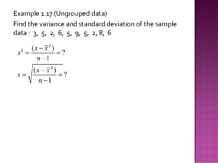 Example 1. 17 (Ungrouped data) Find the variance and standard deviation of the sample