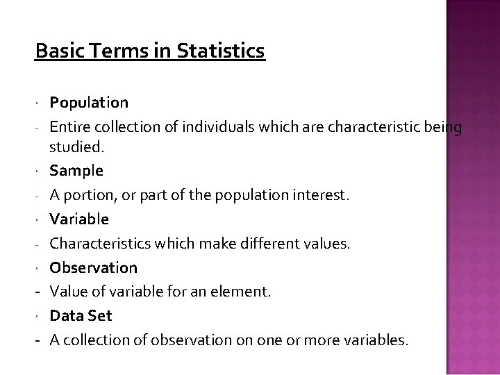 Basic Terms in Statistics Population - Entire collection of individuals which are characteristic being