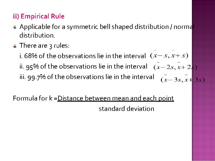 ii) Empirical Rule Applicable for a symmetric bell shaped distribution / normal distribution. There