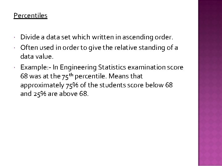 Percentiles Divide a data set which written in ascending order. Often used in order