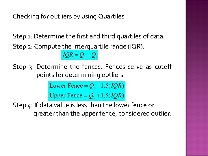 Checking for outliers by using Quartiles Step 1: Determine the first and third quartiles