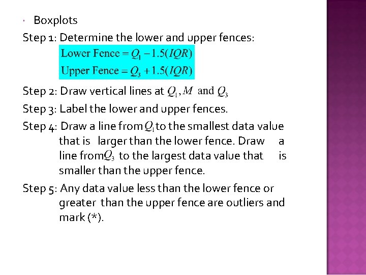 Boxplots Step 1: Determine the lower and upper fences: Step 2: Draw vertical lines
