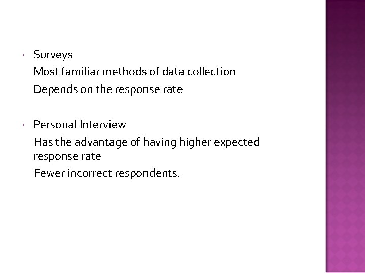  Surveys Most familiar methods of data collection Depends on the response rate Personal