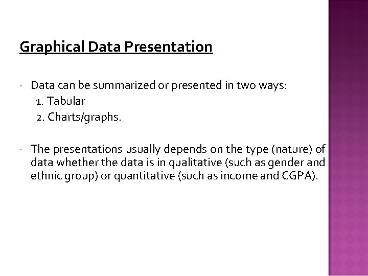 Graphical Data Presentation Data can be summarized or presented in two ways: 1. Tabular