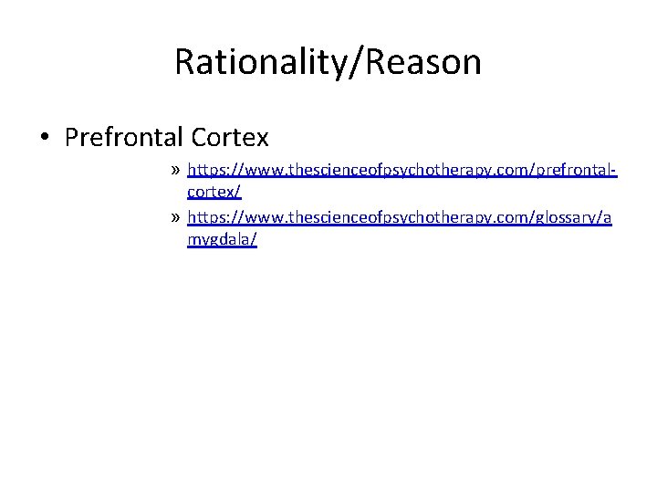 Rationality/Reason • Prefrontal Cortex » https: //www. thescienceofpsychotherapy. com/prefrontalcortex/ » https: //www. thescienceofpsychotherapy. com/glossary/a