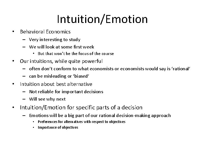 Intuition/Emotion • Behavioral Economics – Very interesting to study – We will look at