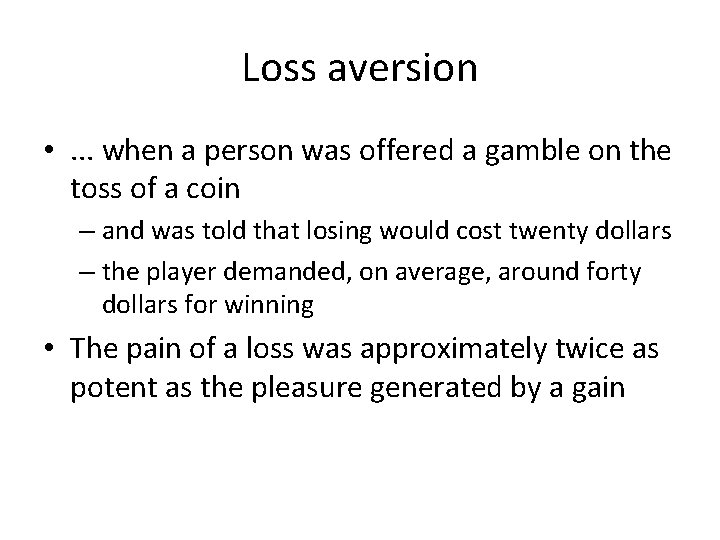 Loss aversion • . . . when a person was offered a gamble on