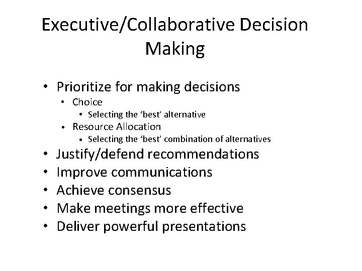 Executive/Collaborative Decision Making • Prioritize for making decisions • Choice • Selecting the ‘best’