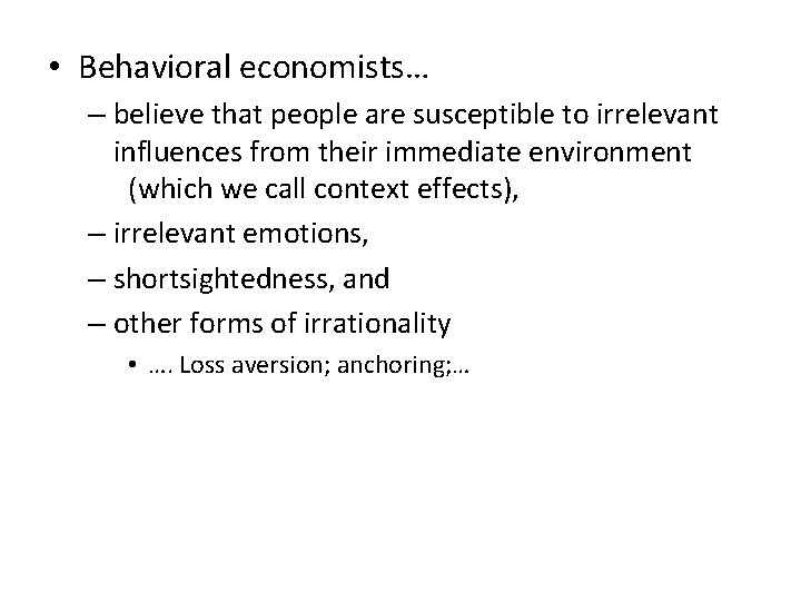  • Behavioral economists… – believe that people are susceptible to irrelevant influences from