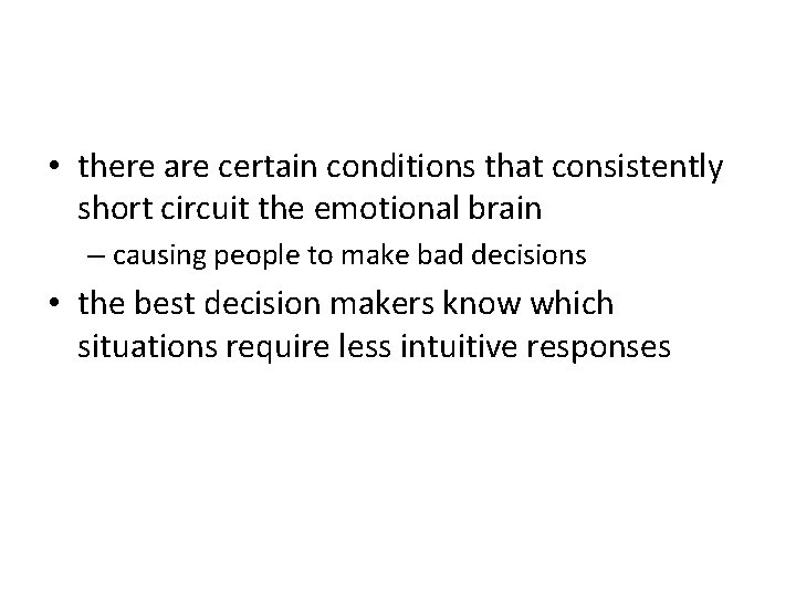  • there are certain conditions that consistently short circuit the emotional brain –